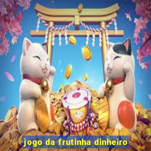 jogo da frutinha dinheiro